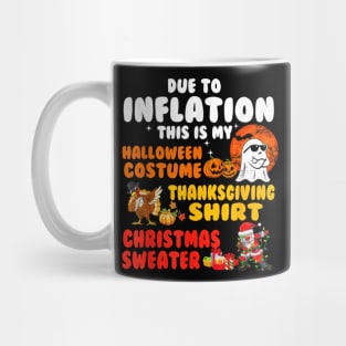 Due to Inflation This is My Halloween Thanksgiving Christmas Mug